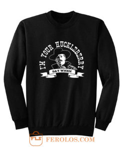 Im Your Huckleberry Sweatshirt