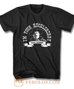 Im Your Huckleberry T Shirt