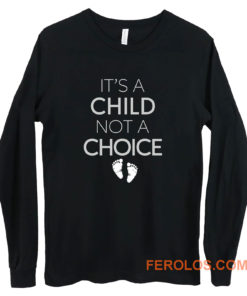 Its A Child Not A Choice Long Sleeve