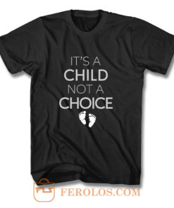 Its A Child Not A Choice T Shirt