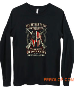 Its Better To Die On Your Feet Than Live On Your Knees Long Sleeve