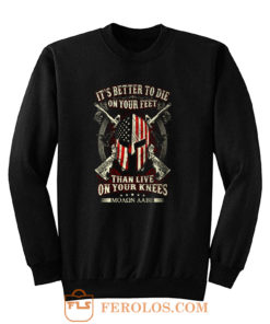 Its Better To Die On Your Feet Than Live On Your Knees Sweatshirt