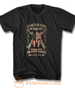 Its Better To Die On Your Feet Than Live On Your Knees T Shirt