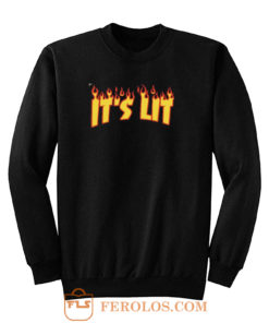 Its Lit Flame Fire Sweatshirt