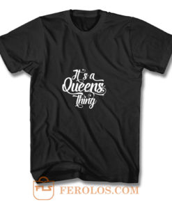 Its a Queens Thing T Shirt