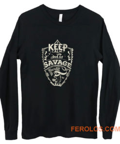 Keep Calm And Let Savage Handle It Long Sleeve