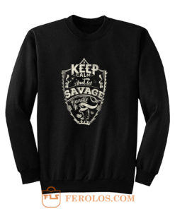 Keep Calm And Let Savage Handle It Sweatshirt