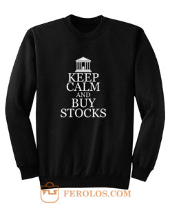 Keep Calm Buy Stocks Money Investors Sweatshirt