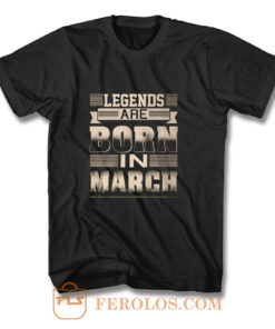 Legends Born In March T Shirt