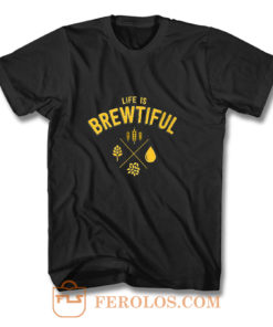 Life Brewtiful T Shirt