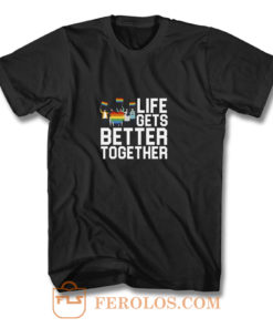 Life Gets Better Together LGBT Equality T Shirt