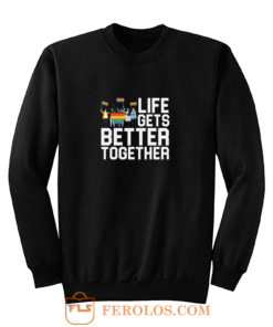 Life Gets Better Together LGBT Equality Sweatshirt