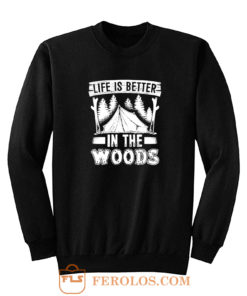 Life is Better in the Woods Sweatshirt