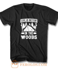 Life is Better in the Woods T Shirt