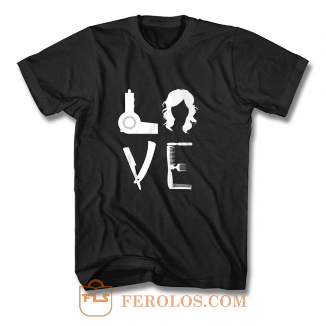 Love Hair Equipment T Shirt | FEROLOS.COM