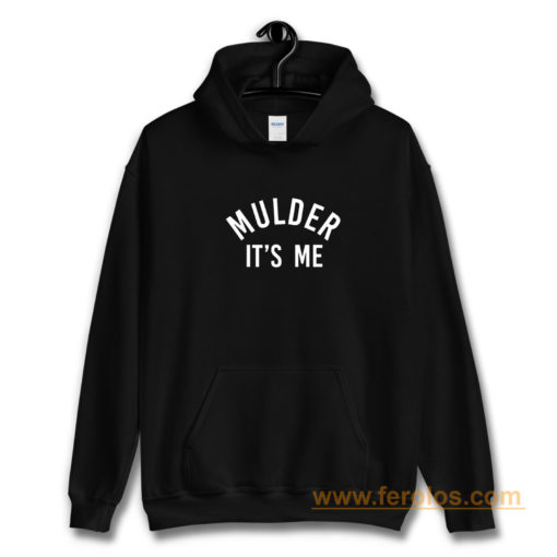 Mulder its me Hoodie