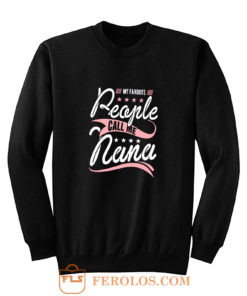 My Favorite People Call Me Nana Sweatshirt