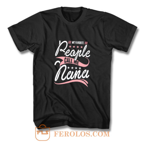 My Favorite People Call Me Nana T Shirt