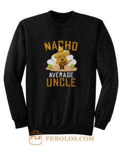 Nacho Average Uncle Sweatshirt