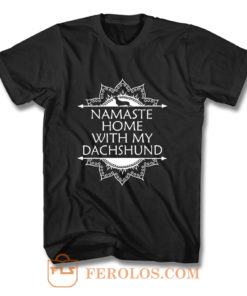 Namaste Home With My Dachshund T Shirt