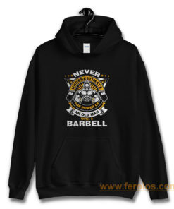 Never Underestimate The Power of Old Man With Barbell Hoodie