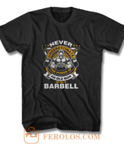 Never Underestimate The Power of Old Man With Barbell T Shirt