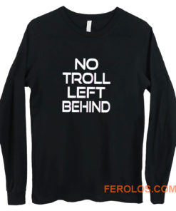 No Troll Left Behind Long Sleeve