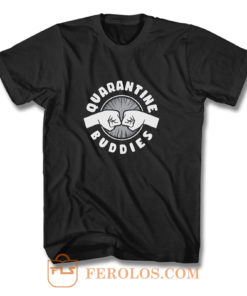 Quarantine Buddies T Shirt