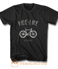 Ride it Like You Stole it T Shirt