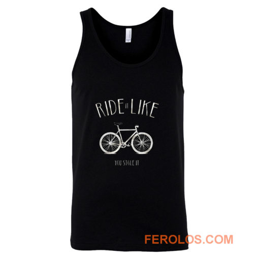 Ride it Like You Stole it Tank Top