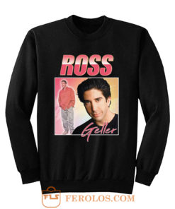 Ross Geller Friends Homage Sweatshirt