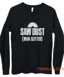 Saw Dust Is Man Glitter Long Sleeve