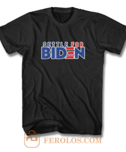 Settle For Biden T Shirt