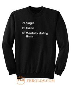 Single Taken Mentally Dating Jimin Sweatshirt