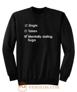 Single Taken Mentally Dating Suga Sweatshirt