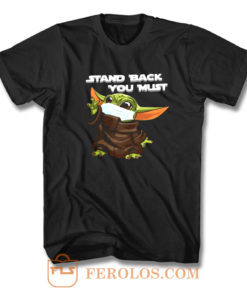 Stand Back You Must T Shirt