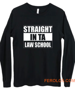 Straight In Ta Law School Long Sleeve