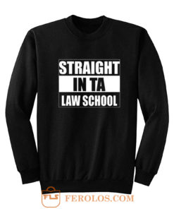 Straight In Ta Law School Sweatshirt