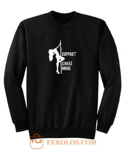 Stripper I support single moms Sweatshirt