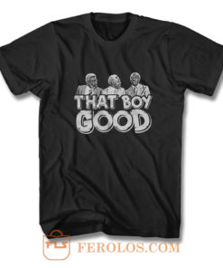 That Boy Good T Shirt