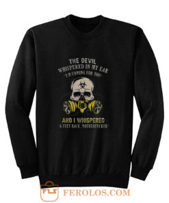 The devil whispered in my ear im coming for you Sweatshirt