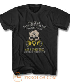 The devil whispered in my ear im coming for you T Shirt