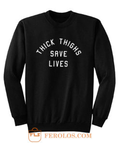 Thick Thighs Save Lives Sweatshirt