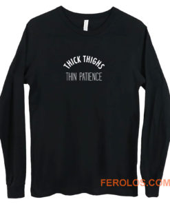 Thick Thighs Thin Patience Long Sleeve
