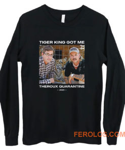 Tiger King Got Me Theroux Quarantine Long Sleeve