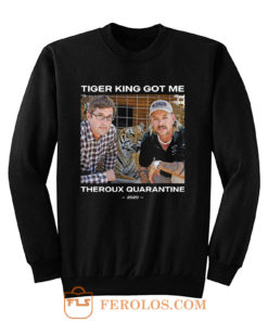 Tiger King Got Me Theroux Quarantine Sweatshirt