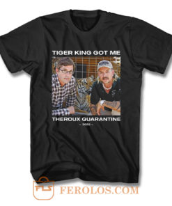 Tiger King Got Me Theroux Quarantine T Shirt