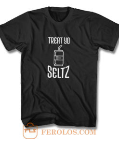 Treat Yo Seltz T Shirt