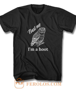 Trust Me Im a Hoot T Shirt