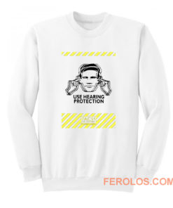 Use Hearing Protection Sweatshirt